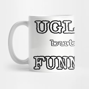 Ugly but Funny Mug